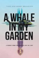 A Whale in My Garden: A Journey from Ptsd Darkness Into the Light 1644169037 Book Cover