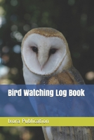 Bird Watching Log Book: Bird Watching Worksheet, Bird Life List, Best beginner Bird Watching Notebook, Bird Watching Record Sheet, Bird Watchers Journal, Basic Bird Watching, Bird Recording, Birding J 1088919944 Book Cover