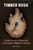 Timber Rush: Private Forestry on Village Land in the Southern Highlands of Tanzania 9987417930 Book Cover