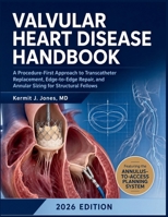 Valvular Heart Disease Handbook: A Procedure-First Approach to Transcatheter Replacement, Edge-to-Edge Repair, and Annular Sizing for Structural Fellows B0H7SXCZDC Book Cover
