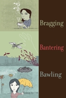 Bragging Bantering Bawling: Collected Stories 0615493319 Book Cover