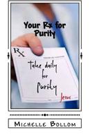 Your RX for Purity: Purity = Moral Excellence 1548049603 Book Cover