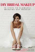 DIY Bridal Makeup: 10 Steps to Flawless Wedding Day Makeup 0692907033 Book Cover