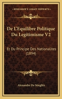 De L'Equilibre Politique Du Legitimisme V2: Et Du Principe Des Nationalites (1894) 1160399573 Book Cover