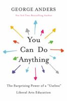 You Can Do Anything: The Surprising Power of a "Useless" Liberal Arts Education 031654888X Book Cover