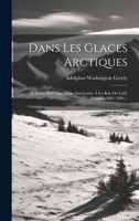 Dans Les Glaces Arctiques: Relation De L'expédition Américaine À La Baie De Lady Franklin 1881-1884... 102184148X Book Cover