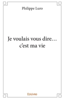 Je voulais vous dire... c'est ma vie (French Edition) 2414313463 Book Cover
