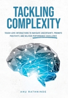 Tackling Complexity: Tough-Love Interactions To Navigate Uncertainty, Promote Positivity, and Deliver Performance Excellence 9811825556 Book Cover