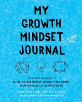 My Growth Mindset Journal: A Teacher's Workbook to Reflect on Your Practice, Cultivate Your Mindset, Spark New Ideas and Inspire Students 1612438369 Book Cover