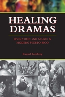 Healing Dramas: Divination and Magic in Modern Puerto Rico 0292706588 Book Cover