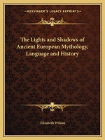 The Lights and Shadows of Ancient European Mythology, Language and History 116260574X Book Cover