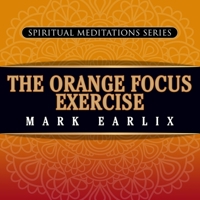 The Orange Focus Exercise: Spiritual Meditations Series B0CLC86CB6 Book Cover
