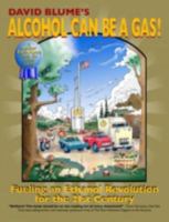 Alcohol Can Be A Gas!: Fueling an Ethanol Revolution for the 21st Century 0979043778 Book Cover