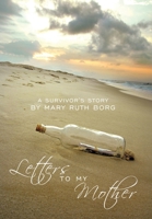 Letters to My Mother: A Survivor's Story 1449028519 Book Cover