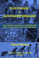 Plasticidade e autotransforma��o: Como a filosofia, a neuroci�ncia e a medita��o podem apoiar um salto evolutivo como homo sapiens pleno. B08DDK3126 Book Cover