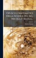 Opusculi Matematici Della Scuola Del Sig. Nicola Fergola... (Italian Edition) 102463096X Book Cover