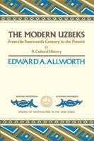 The Modern Uzbeks: From the 14th Century to the Present : A Cultural History (Studies of Nationalities in the USSR) 0817987320 Book Cover