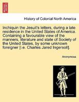 Inchiquin The Jesuit's Letters, During a Late Residence in The United States of America 1241509352 Book Cover