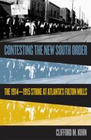 Contesting the New South Order: The 1914-1915 Strike at Atlanta's Fulton Mills 0807826448 Book Cover
