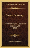Baronia De Kemeys: From The Original Documents At Bronwydd 1168372089 Book Cover