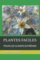 PLANTES FACILES: POUR LES CLIMATS EXTRÊMES B0DJ5PJGL5 Book Cover