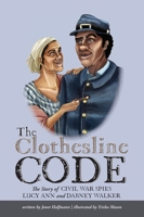 The Clothesline Code: The Story of Civil War Spies Lucy Ann and Dabney Walker 1951565584 Book Cover
