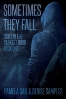 Sometimes They Fall : Light in the Darkest Hour 1733552103 Book Cover