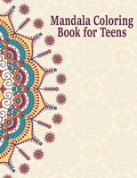 Mandala Coloring Book for Teens: Creative Mandalas Art Book for Teenage Coloring Pages - Unique Mandala Design for Kids, Boys and Girls With Flowers, Mandalas, Paisley Patterns, Animals and Much More 165742670X Book Cover