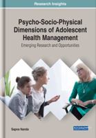 Psycho-Socio-Physical Dimensions of Adolescent Health Management: Emerging Research and Opportunities 1522573844 Book Cover