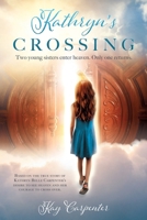 Kathryn's Crossing: Two young sisters enter heaven. Only one returns. 1545671044 Book Cover