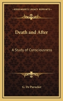 Death And After: A Study Of Consciousness 1425468462 Book Cover