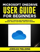 Microsoft OneDrive guide for beginners: Protect Photos and Documents with Backup, Privacy Settings, and Easy Sharing B0GGB3YQGB Book Cover