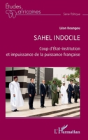 Sahel indocile: Coup d'État-institution et impuissance de la puissance française (French Edition) 2140492854 Book Cover