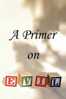 A Primer on Evil 1436353572 Book Cover