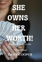 She Owns Her Worth!: Redefining Success on Your Terms B0C7J827YP Book Cover