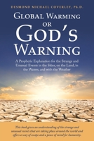 Global Warming or God’s Warning: A Prophetic Explanation for the Strange and Unusual Events in the Skies, on the Land, in the Waters, and with the Weather 1973608022 Book Cover