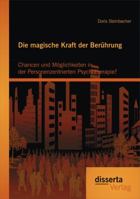 Die Magische Kraft Der Beruhrung: Chancen Und Moglichkeiten in Der Personenzentrierten Psychotherapie? 395425574X Book Cover