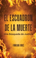 El Escuadrón de la Muerte: Una Búsqueda de Justicia B0CKVT1NKM Book Cover