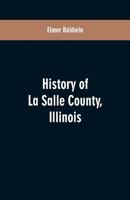 History Of La Salle County, Illinois 1014541239 Book Cover