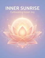 Inner Sunrise: Cultivating Inner Joy B0GMCCVZBM Book Cover