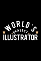 World's Okayest Illustrator: Nice Notebook for Illustrator Funny Christmas Gift Idea for Illustrator Illustrator Journal 100 pages 6x9 inches 1704248051 Book Cover