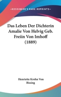 Das Leben Der Dichterin Amalie Von Helvig Geb. Freiin Von Imhoff (1889) 1167688074 Book Cover