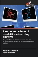 Raccomandazione di prodotti e eLearning adattivo: Una piattaforma di eCommerce modulare con raccomandazioni esperte sui prodotti ed eLearning adattivo (Italian Edition) 6204802003 Book Cover