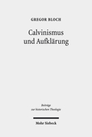 Calvinismus Und Aufklarung: Die Calvinistischen Wurzeln Der Praktischen Philosophie Der Schottischen Aufklarung Nach Francis Hutcheson, David Hume Und ... Zur Historischen Theologie) (German Edition) 316156989X Book Cover