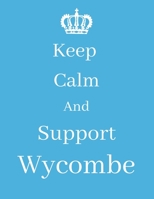 Keep Calm And Support Wycombe: Wycombe Notebook/ journal/ Notepad/ Diary For Fans. Men, Boys, Women, Girls And Kids | 100 Black Lined Pages | 8.5 x 11 inches | A4 1674662513 Book Cover