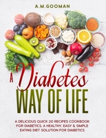 A DIABETES WAY OF LIFE A DELICIOUS QUICK 20 RECIPES COOKBOOK FOR DIABETICS A HEALTHY EASY & SIMPLE EATING DIET SOLUTION FOR DIABETICS B08JVKGQ1N Book Cover