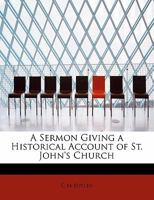 A Sermon Giving a Historical Account of St. John's Church 0530316919 Book Cover