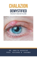 Chalazion Demystified: Doctor's Secret Guide B0CLQ5DYB7 Book Cover
