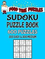 Poop Time Puzzles Sudoku Puzzle Book, 600 Puzzles: 300 Easy and 300 Medium With Solutions 1542340748 Book Cover