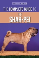 The Complete Guide to the Shar-Pei: Preparing For, Finding, Training, Socializing, Feeding, and Loving Your New Shar-Pei Puppy 1952069769 Book Cover